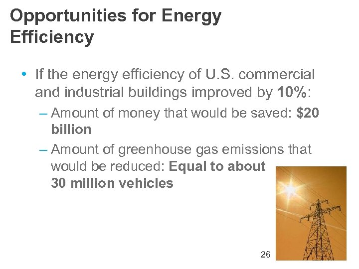 Opportunities for Energy Efficiency • If the energy efficiency of U. S. commercial and