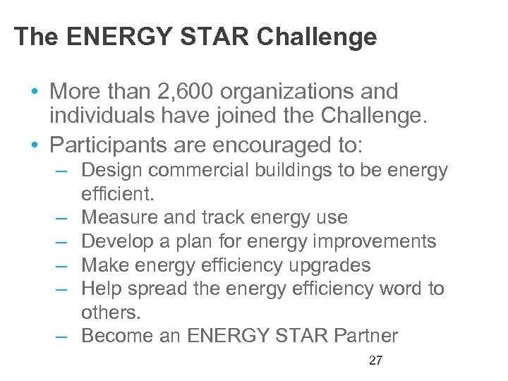 The ENERGY STAR Challenge • More than 2, 600 organizations and individuals have joined