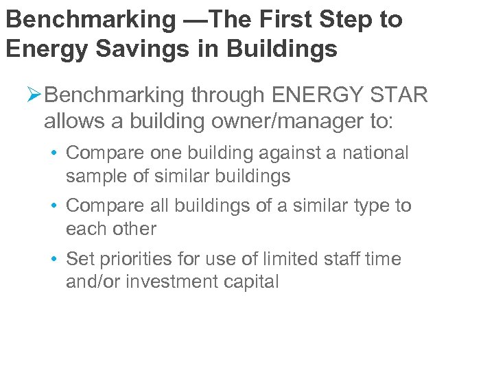 Benchmarking —The First Step to Energy Savings in Buildings Ø Benchmarking through ENERGY STAR