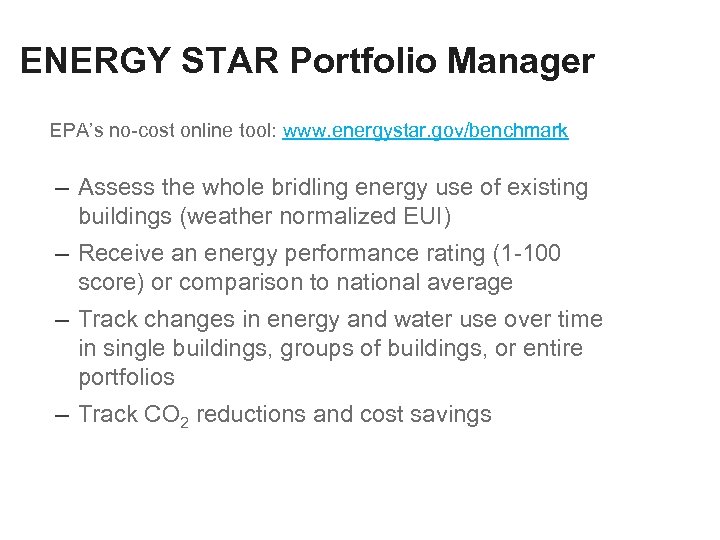 ENERGY STAR Portfolio Manager EPA’s no-cost online tool: www. energystar. gov/benchmark – Assess the