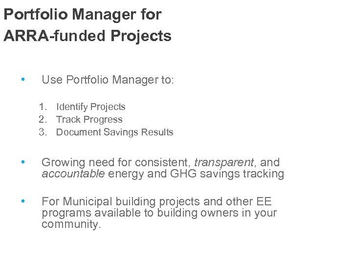 Portfolio Manager for ARRA-funded Projects • Use Portfolio Manager to: 1. Identify Projects 2.