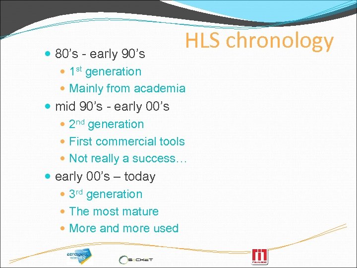 HLS chronology 80’s - early 90’s 1 st generation Mainly from academia mid 90’s