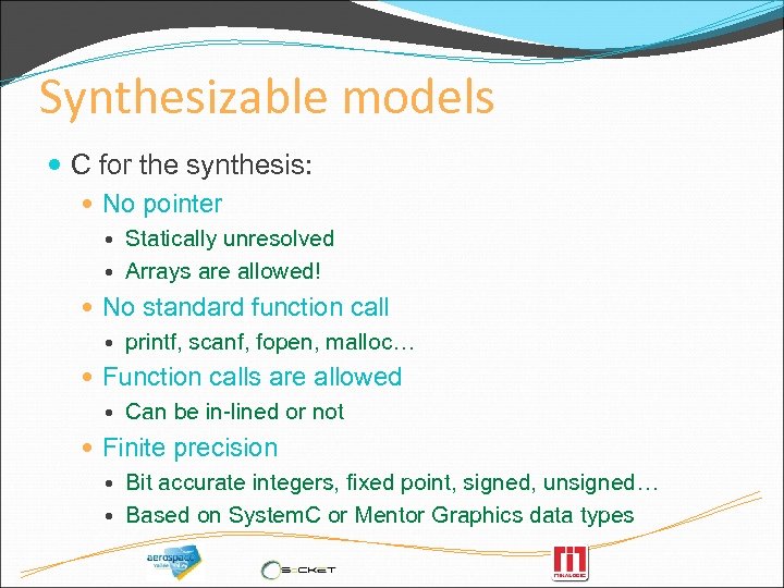 Synthesizable models C for the synthesis: No pointer Statically unresolved Arrays are allowed! No