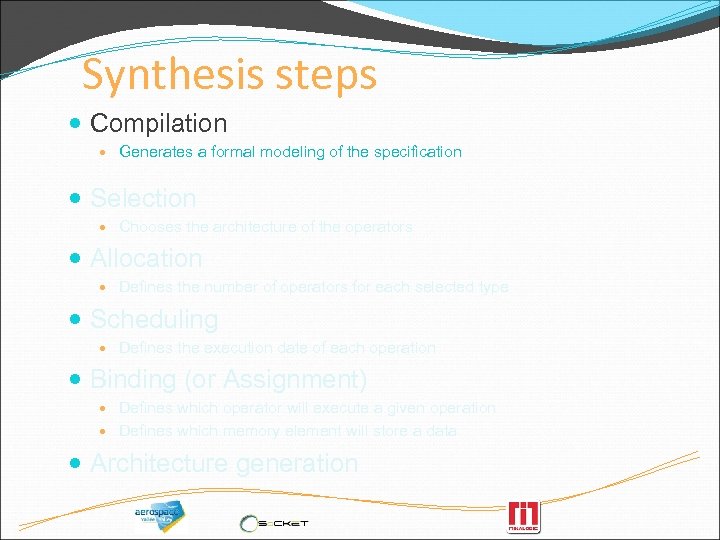 Synthesis steps Compilation Generates a formal modeling of the specification Selection Chooses the architecture