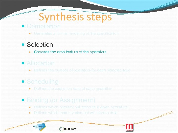 Synthesis steps Compilation Generates a formal modeling of the specification Selection Chooses the architecture