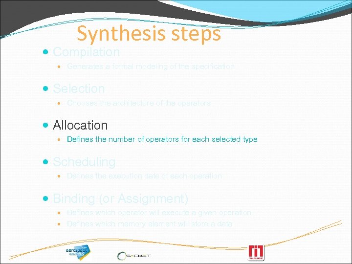 Synthesis steps Compilation Generates a formal modeling of the specification Selection Chooses the architecture