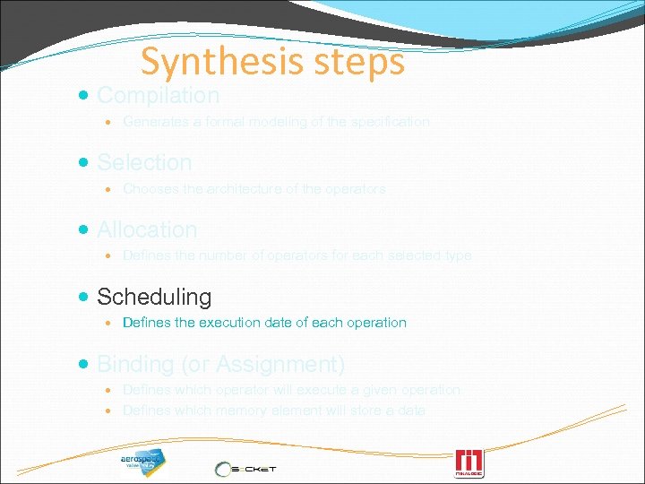 Synthesis steps Compilation Generates a formal modeling of the specification Selection Chooses the architecture