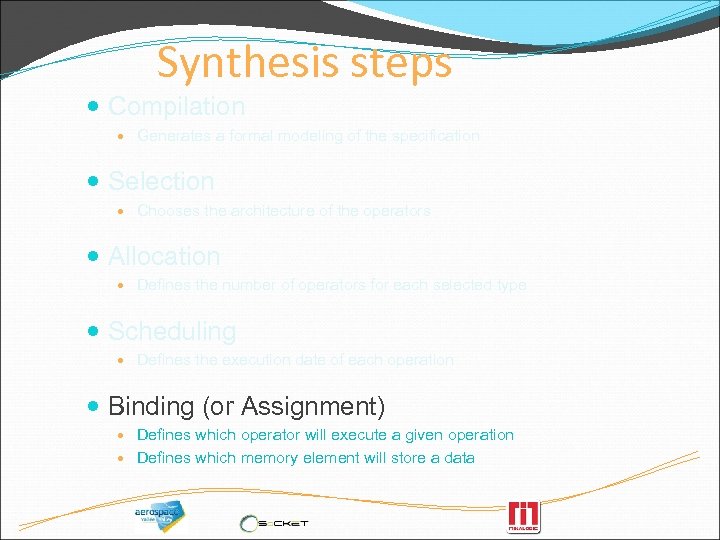 Synthesis steps Compilation Generates a formal modeling of the specification Selection Chooses the architecture