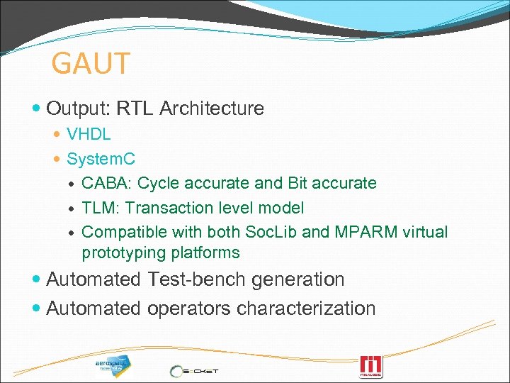 GAUT Output: RTL Architecture VHDL System. C CABA: Cycle accurate and Bit accurate TLM: