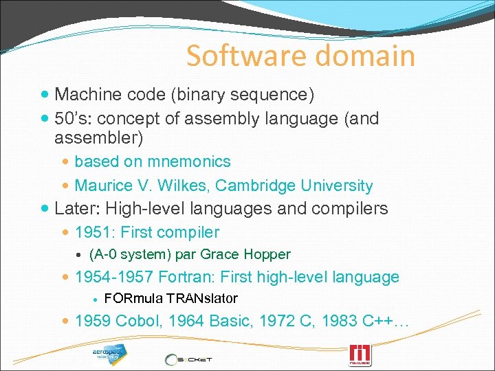Software domain Machine code (binary sequence) 50’s: concept of assembly language (and assembler) based