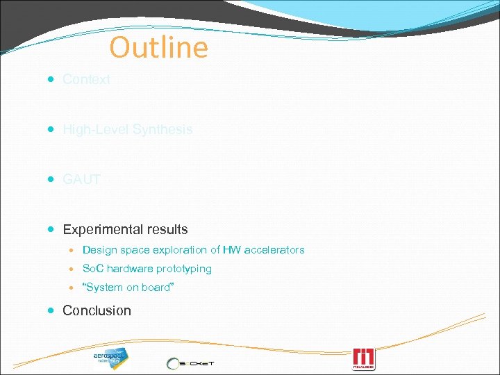 Outline Context High-Level Synthesis GAUT Experimental results Design space exploration of HW accelerators So.