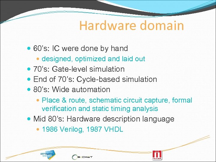 Hardware domain 60’s: IC were done by hand designed, optimized and laid out 70’s: