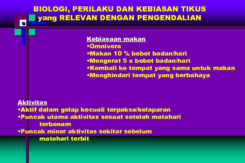 BIOLOGI, PERILAKU DAN KEBIASAN TIKUS yang RELEVAN DENGAN PENGENDALIAN Kebiasaan makan • Omnivora •