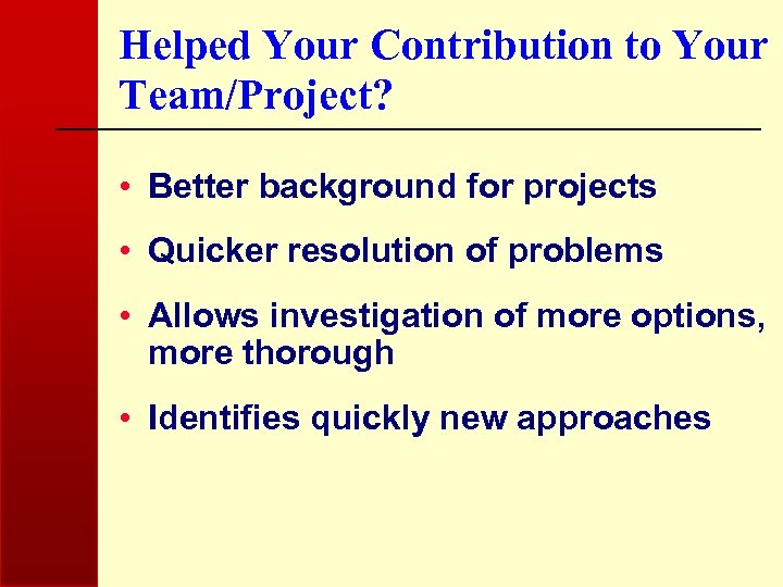 Helped Your Contribution to Your Team/Project? • Better background for projects • Quicker resolution