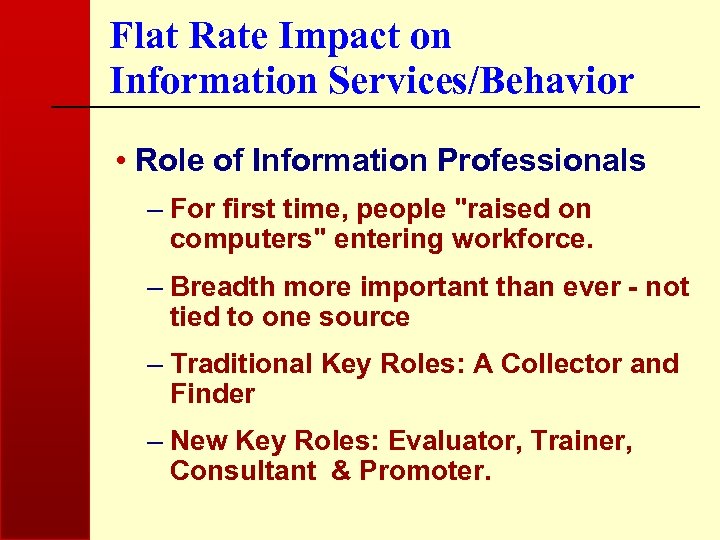 Flat Rate Impact on Information Services/Behavior • Role of Information Professionals – For first