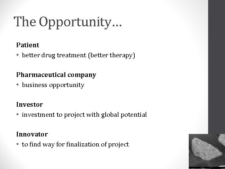 The Opportunity… Patient • better drug treatment (better therapy) Pharmaceutical company • business opportunity