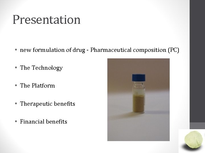Presentation • new formulation of drug - Pharmaceutical composition (PC) • The Technology •