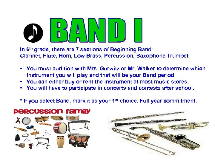 In 6 th grade, there are 7 sections of Beginning Band: Clarinet, Flute, Horn,