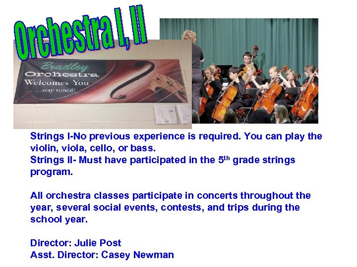 Strings I-No previous experience is required. You can play the violin, viola, cello, or