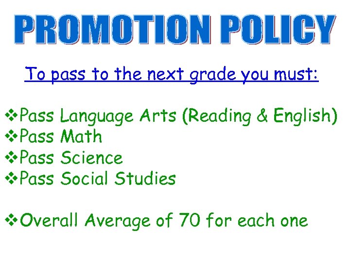 To pass to the next grade you must: v. Pass Language Arts (Reading &