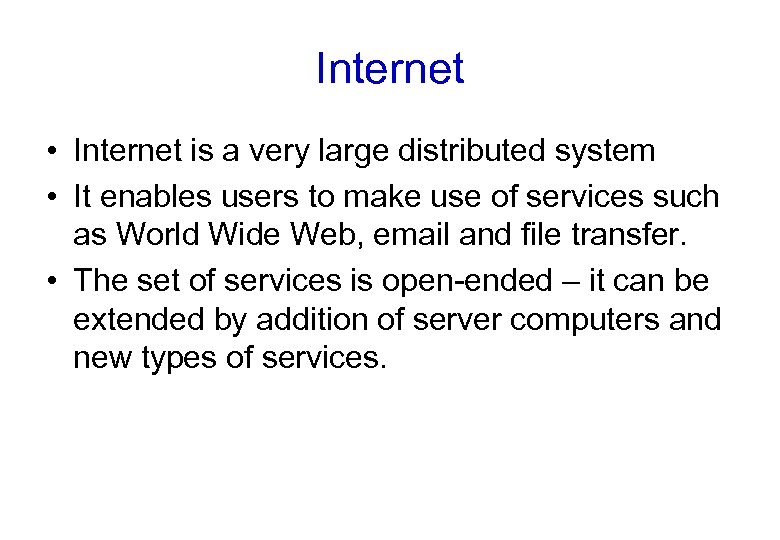 Internet • Internet is a very large distributed system • It enables users to