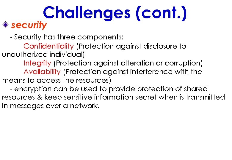 Challenges (cont. ) security - Security has three components: Confidentiality (Protection against disclosure to
