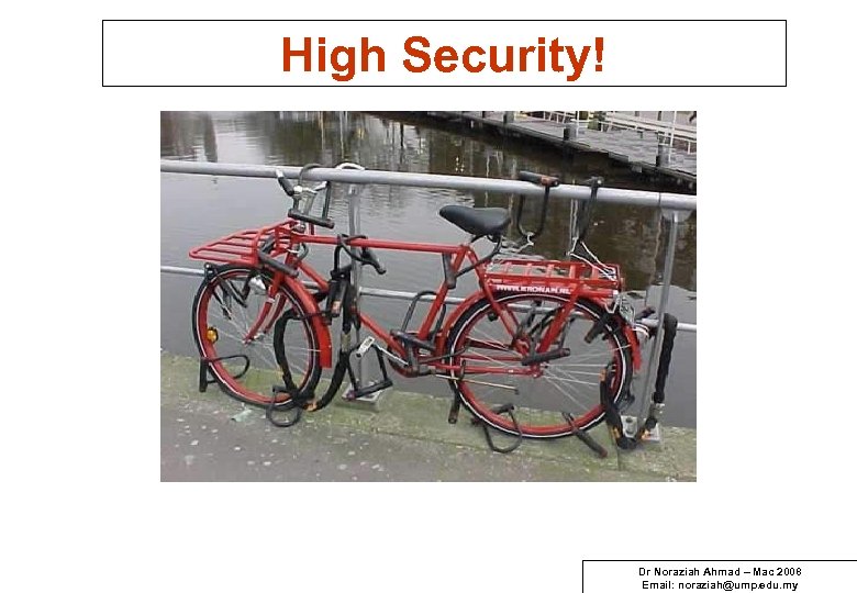 High Security! Dr Noraziah Ahmad – Mac 2008 Email: noraziah@ump. edu. my 