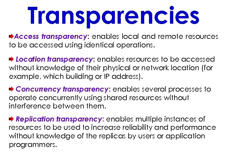 Transparencies Access transparency: enables local and remote resources to be accessed using identical operations.