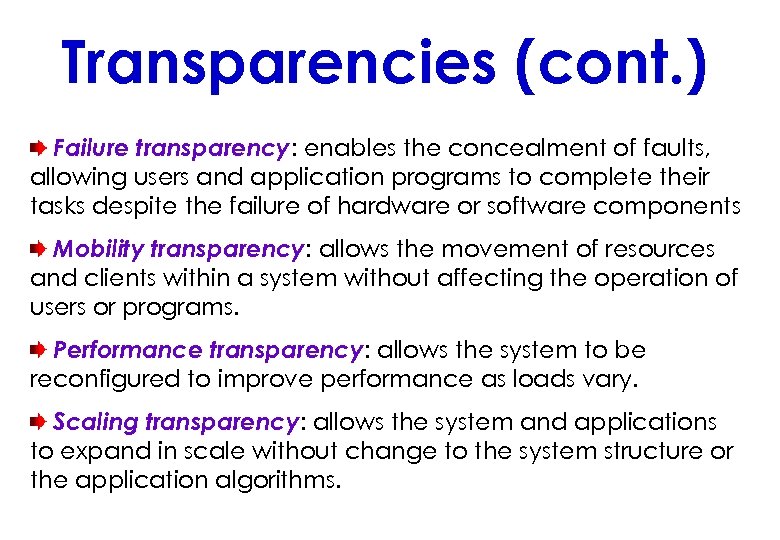 Transparencies (cont. ) Failure transparency: enables the concealment of faults, allowing users and application