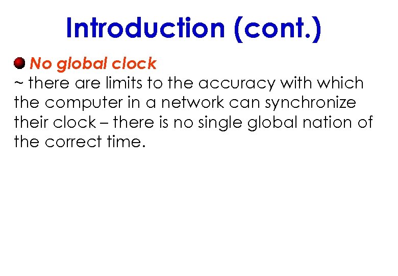 Introduction (cont. ) No global clock ~ there are limits to the accuracy with