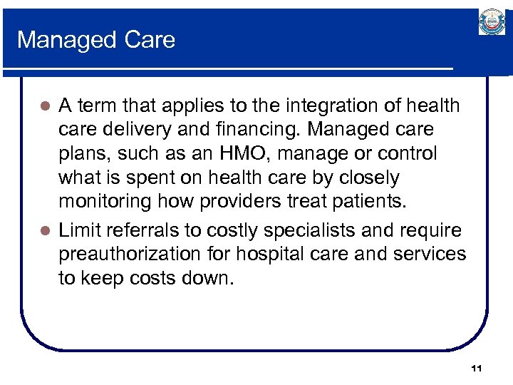 Managed Care A term that applies to the integration of health care delivery and