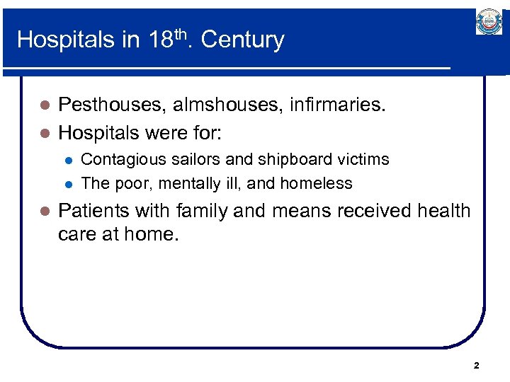 Hospitals in 18 th. Century Pesthouses, almshouses, infirmaries. l Hospitals were for: l l