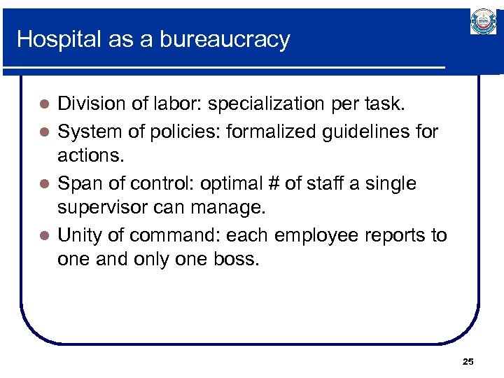 Hospital as a bureaucracy Division of labor: specialization per task. l System of policies: