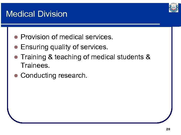 Medical Division Provision of medical services. l Ensuring quality of services. l Training &