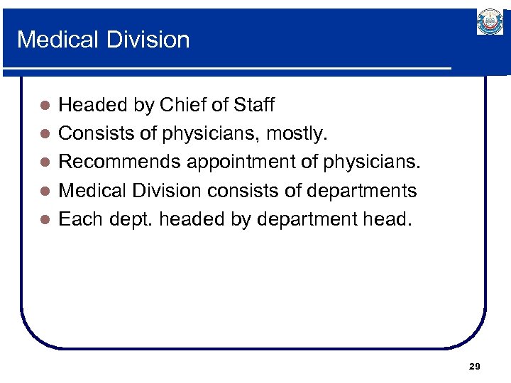 Medical Division l l l Headed by Chief of Staff Consists of physicians, mostly.