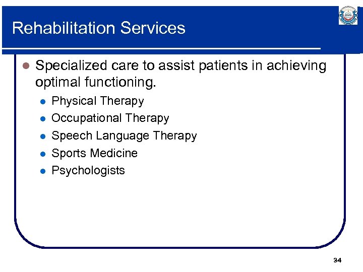 Rehabilitation Services l Specialized care to assist patients in achieving optimal functioning. l l
