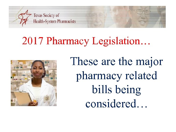 2017 Pharmacy Legislation… These are the major pharmacy related bills being considered… 