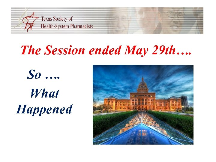 The Session ended May 29 th…. So …. What Happened 