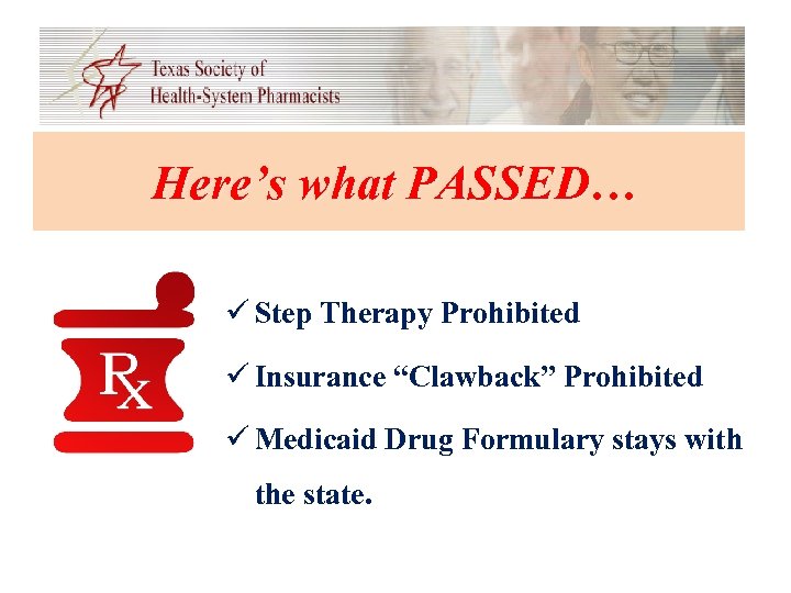 Here’s what PASSED… ü Step Therapy Prohibited ü Insurance “Clawback” Prohibited ü Medicaid Drug