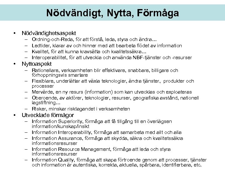 Nödvändigt, Nytta, Förmåga • Nödvändighetsaspekt – – • Ordning-och-Reda, för att förstå, leda, styra