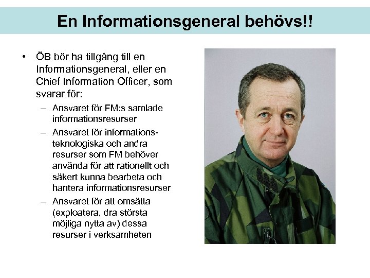En Informationsgeneral behövs!! • ÖB bör ha tillgång till en Informationsgeneral, eller en Chief