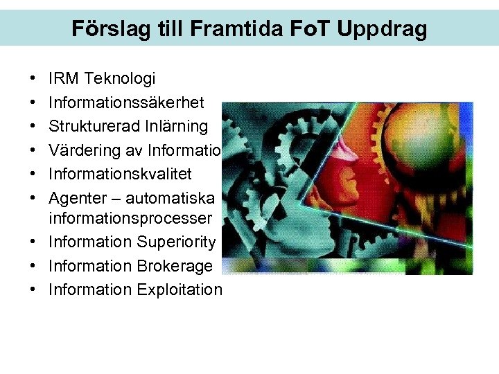 Förslag till Framtida Fo. T Uppdrag • • • IRM Teknologi Informationssäkerhet Strukturerad Inlärning