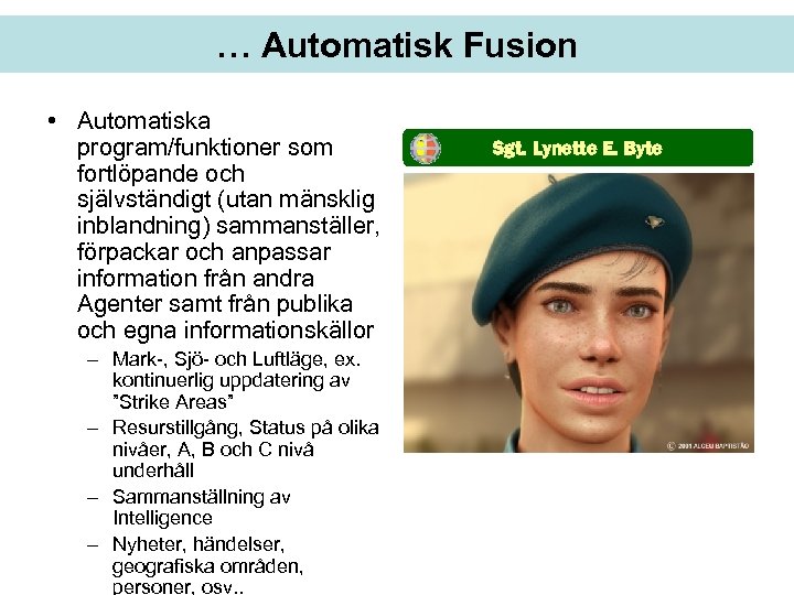 … Automatisk Fusion • Automatiska program/funktioner som fortlöpande och självständigt (utan mänsklig inblandning) sammanställer,