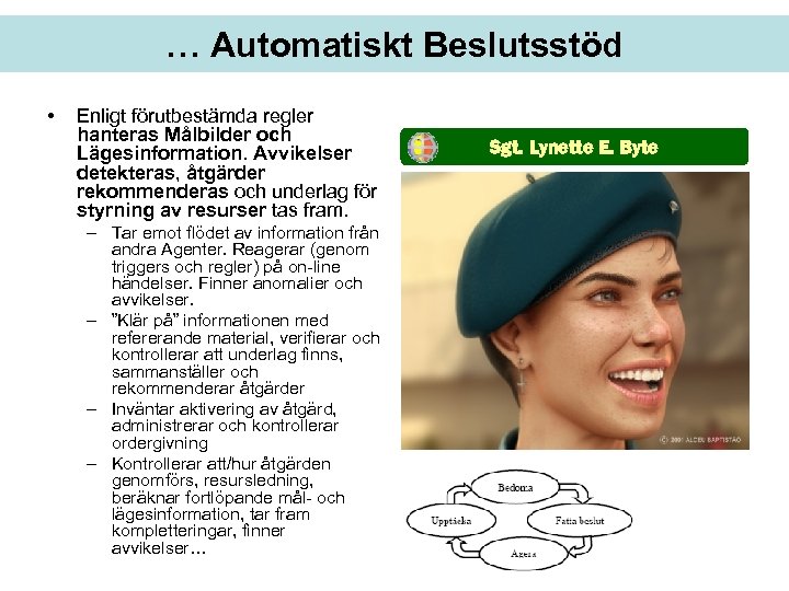 … Automatiskt Beslutsstöd • Enligt förutbestämda regler hanteras Målbilder och Lägesinformation. Avvikelser detekteras, åtgärder