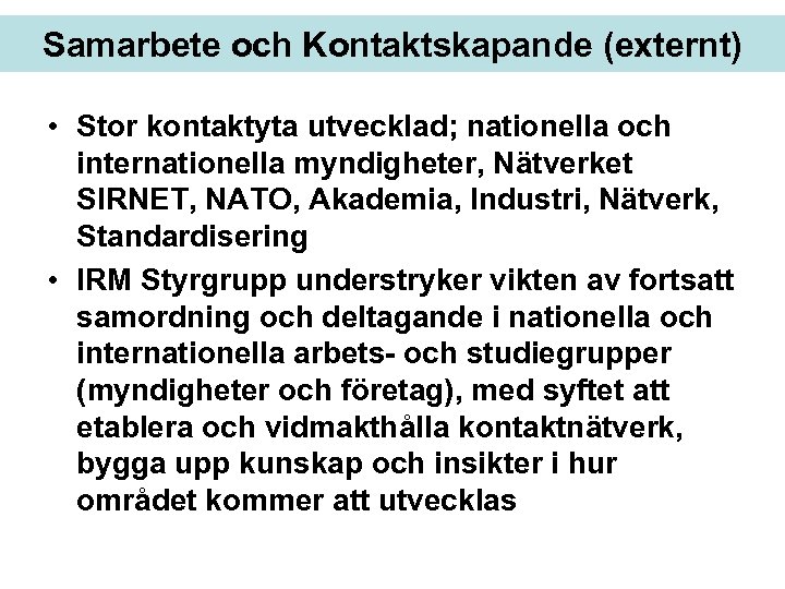 Samarbete och Kontaktskapande (externt) • Stor kontaktyta utvecklad; nationella och internationella myndigheter, Nätverket SIRNET,