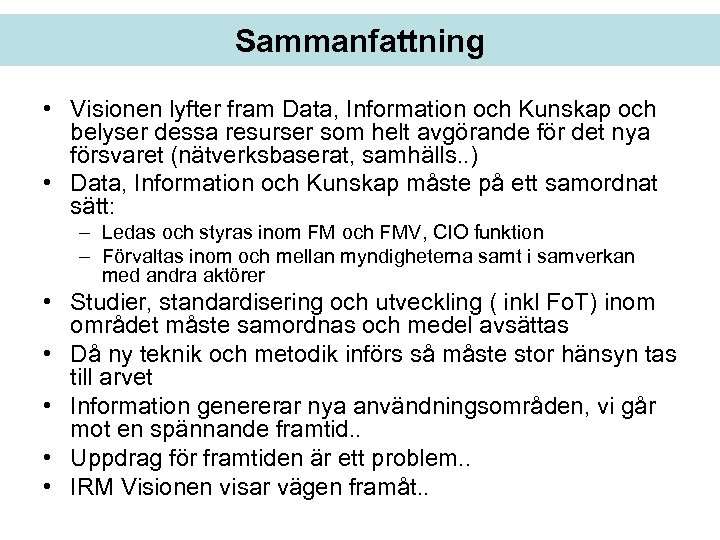 Sammanfattning • Visionen lyfter fram Data, Information och Kunskap och belyser dessa resurser som