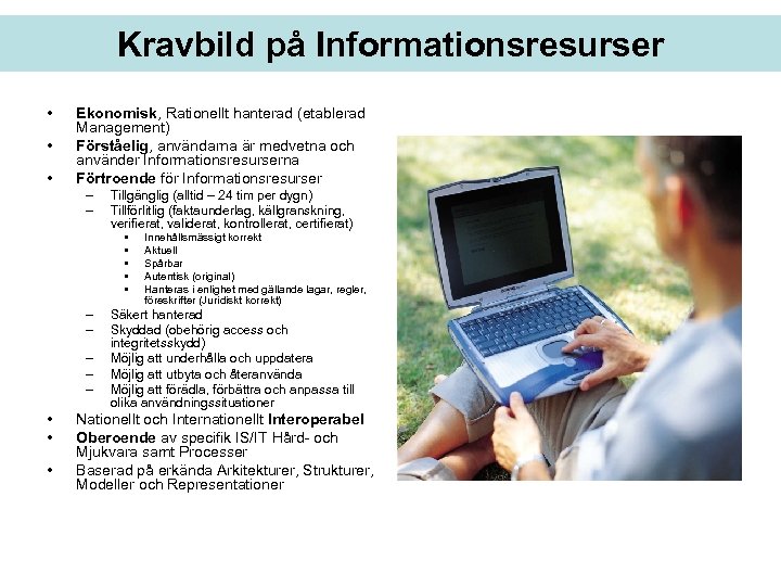 Kravbild på Informationsresurser • • • Ekonomisk, Rationellt hanterad (etablerad Management) Förståelig, användarna är