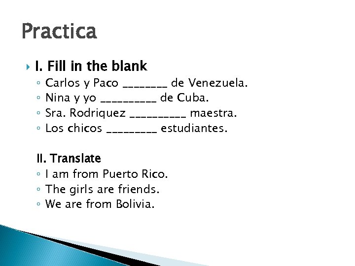 Practica I. Fill in the blank ◦ ◦ Carlos y Paco ____ de Venezuela.