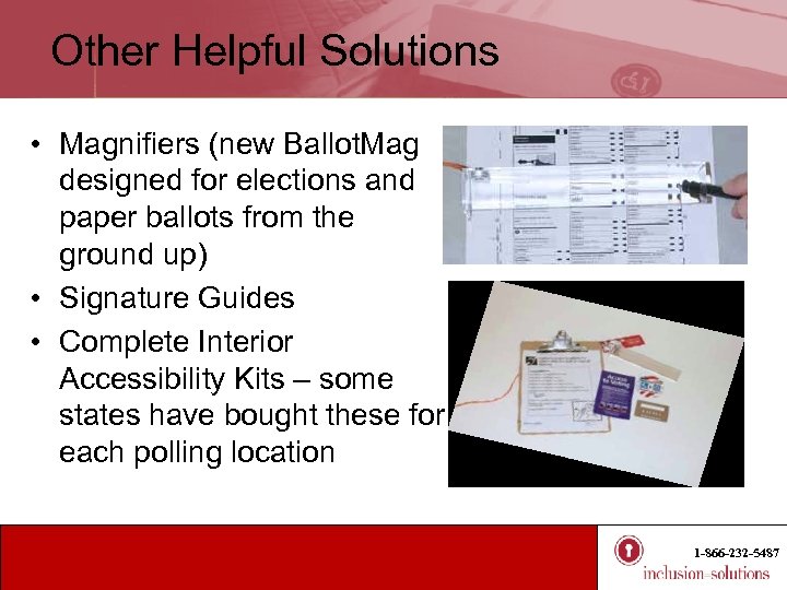 Other Helpful Solutions • Magnifiers (new Ballot. Mag designed for elections and paper ballots
