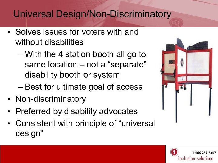 Universal Design/Non-Discriminatory • Solves issues for voters with and without disabilities – With the